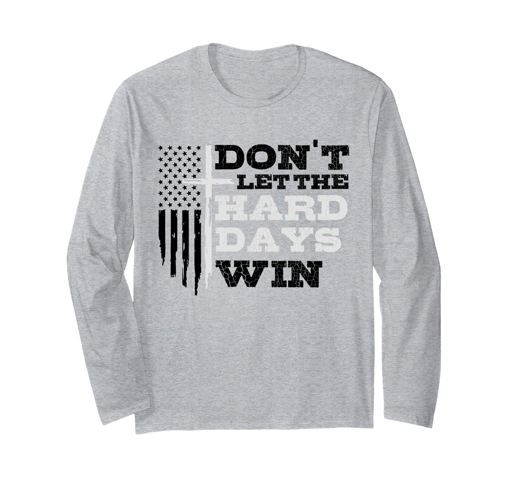 Dont Let Hard Days Win Inspirational T-Shirt - Unique Graphic Men Women - T-Shirt, Sweatshirt, Hoodie