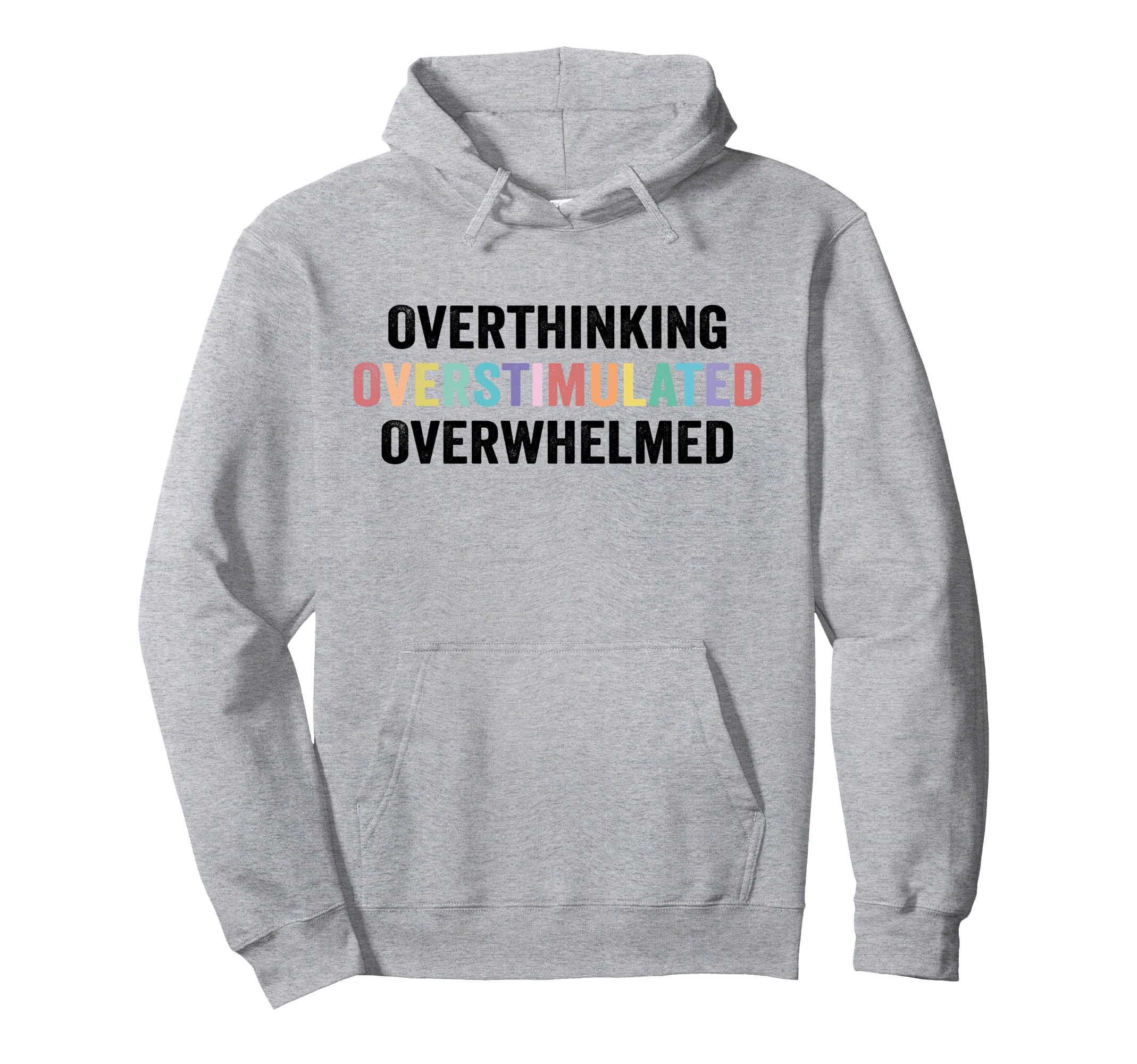 Overthinking Overstimulated Overwhelmed Hoodie - Unique Graphic Men Women - T-Shirt, Sweatshirt, Hoodie