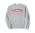 Overthinker But Not Underachiever Sweatshirt - Casual Everyday Wear Unisex - T-Shirt, Sweatshirt, Hoodie