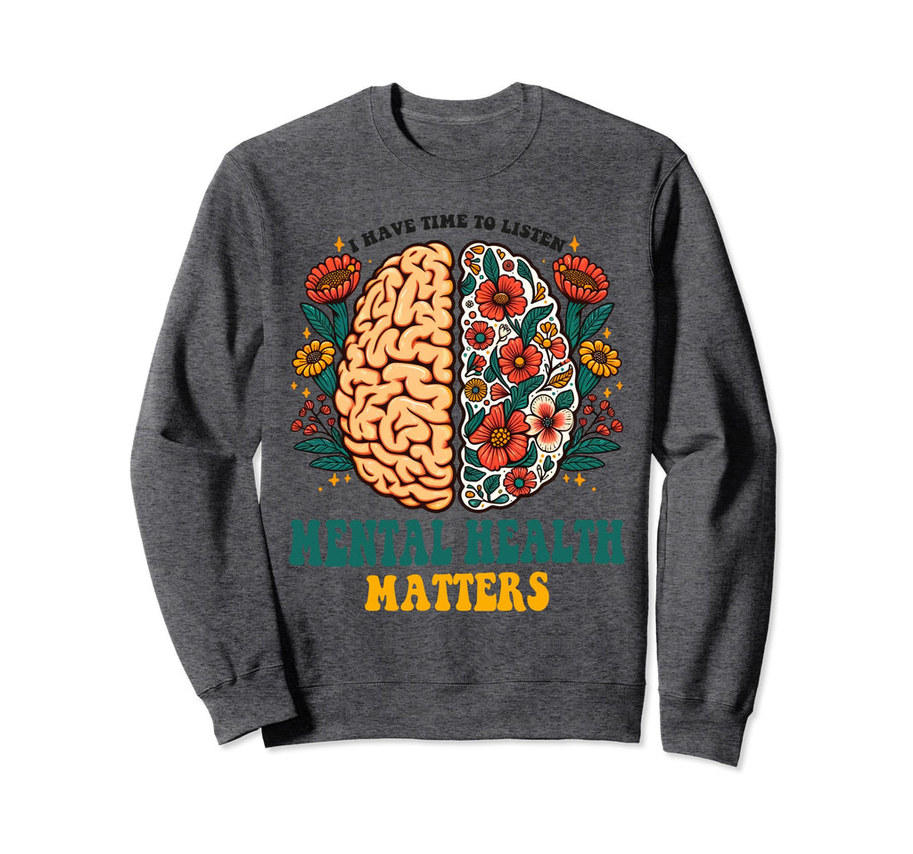 I Have Time To Listen Mental Health Sweatshirt - Trendy Graphic Men Women - T-Shirt, Sweatshirt, Hoodie