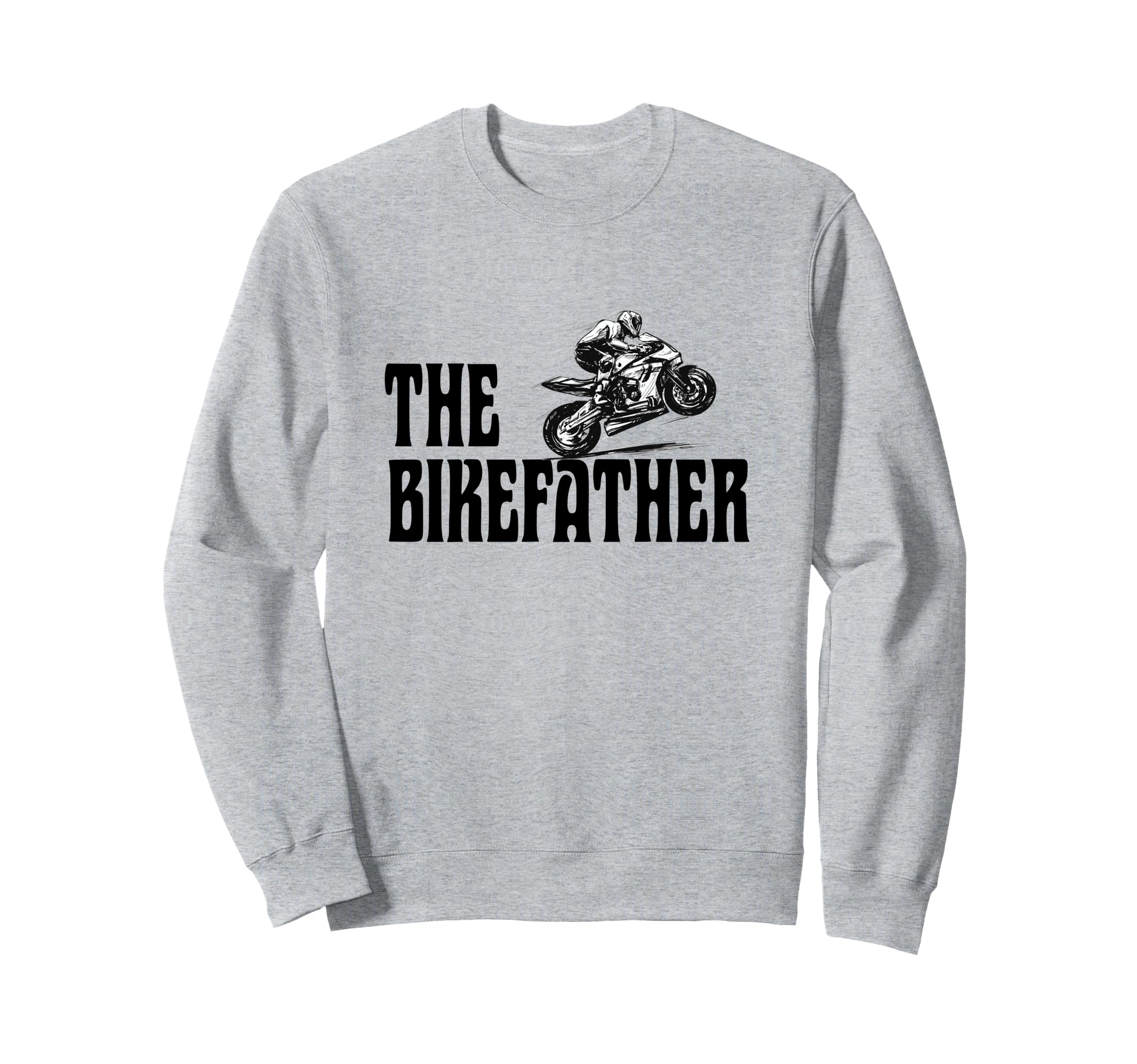 Biker Biker Dad Bikefather Sweatshirt - Casual Everyday Wear for Adults - T-Shirt, Sweatshirt, Hoodie