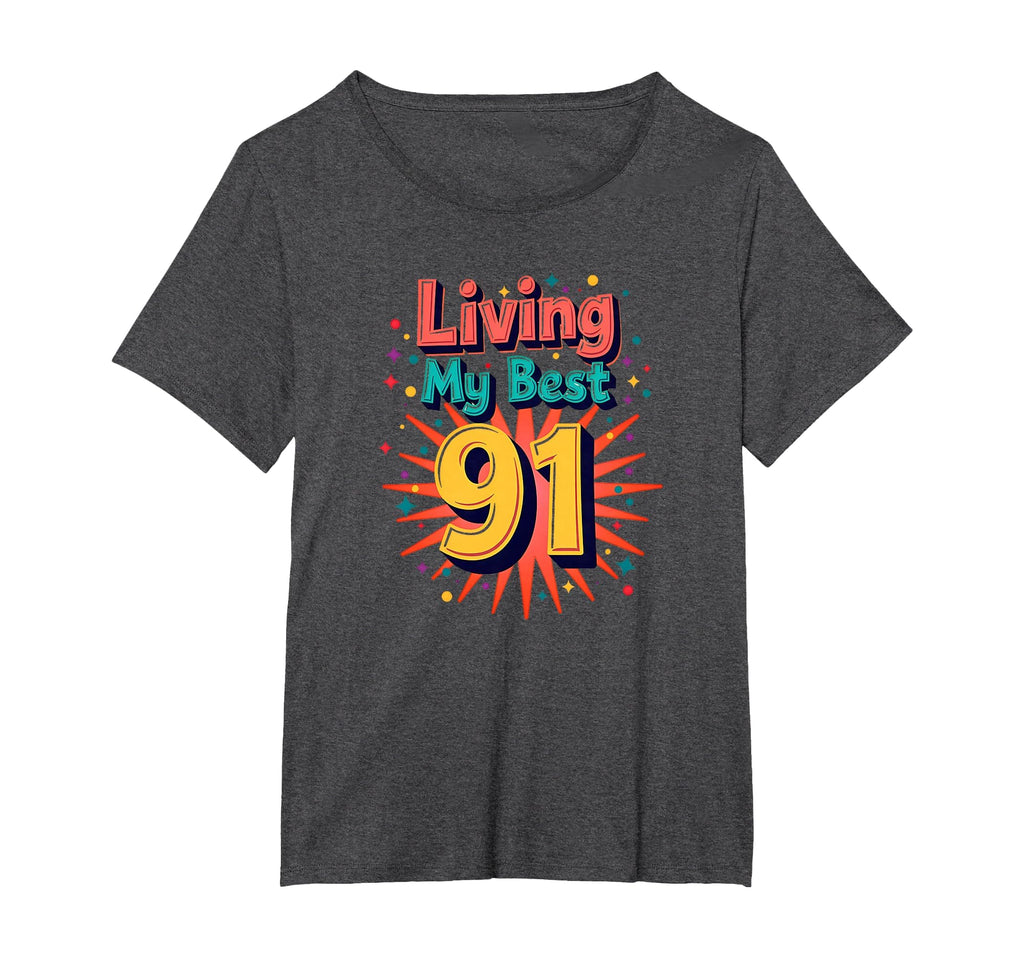 Living My Best 91 Birthday Gift T-Shirt - Novelty Apparel Unisex - T-Shirt, Sweatshirt, Hoodie