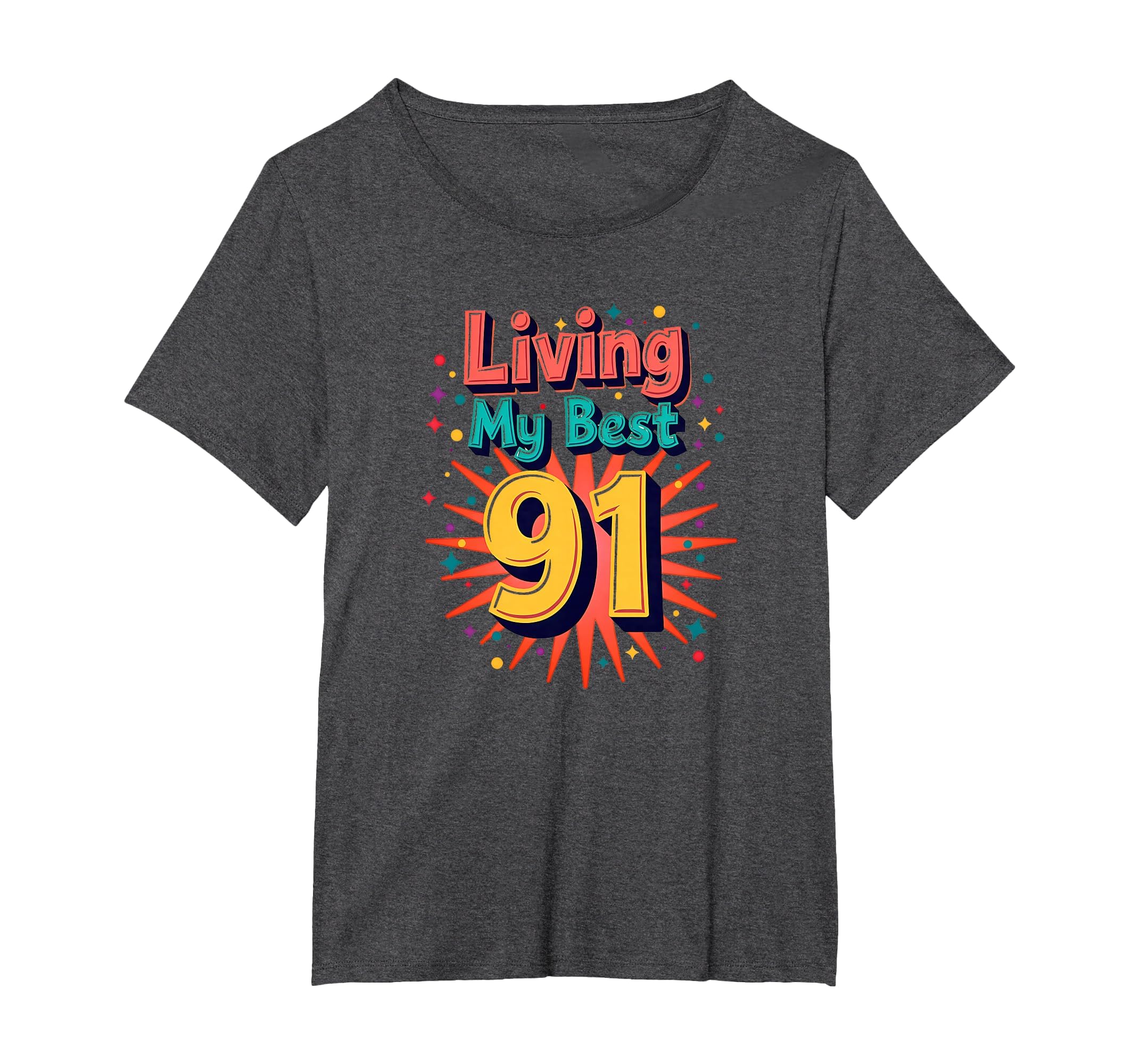 Living My Best 91 Birthday Gift T-Shirt - Novelty Apparel Unisex - T-Shirt, Sweatshirt, Hoodie