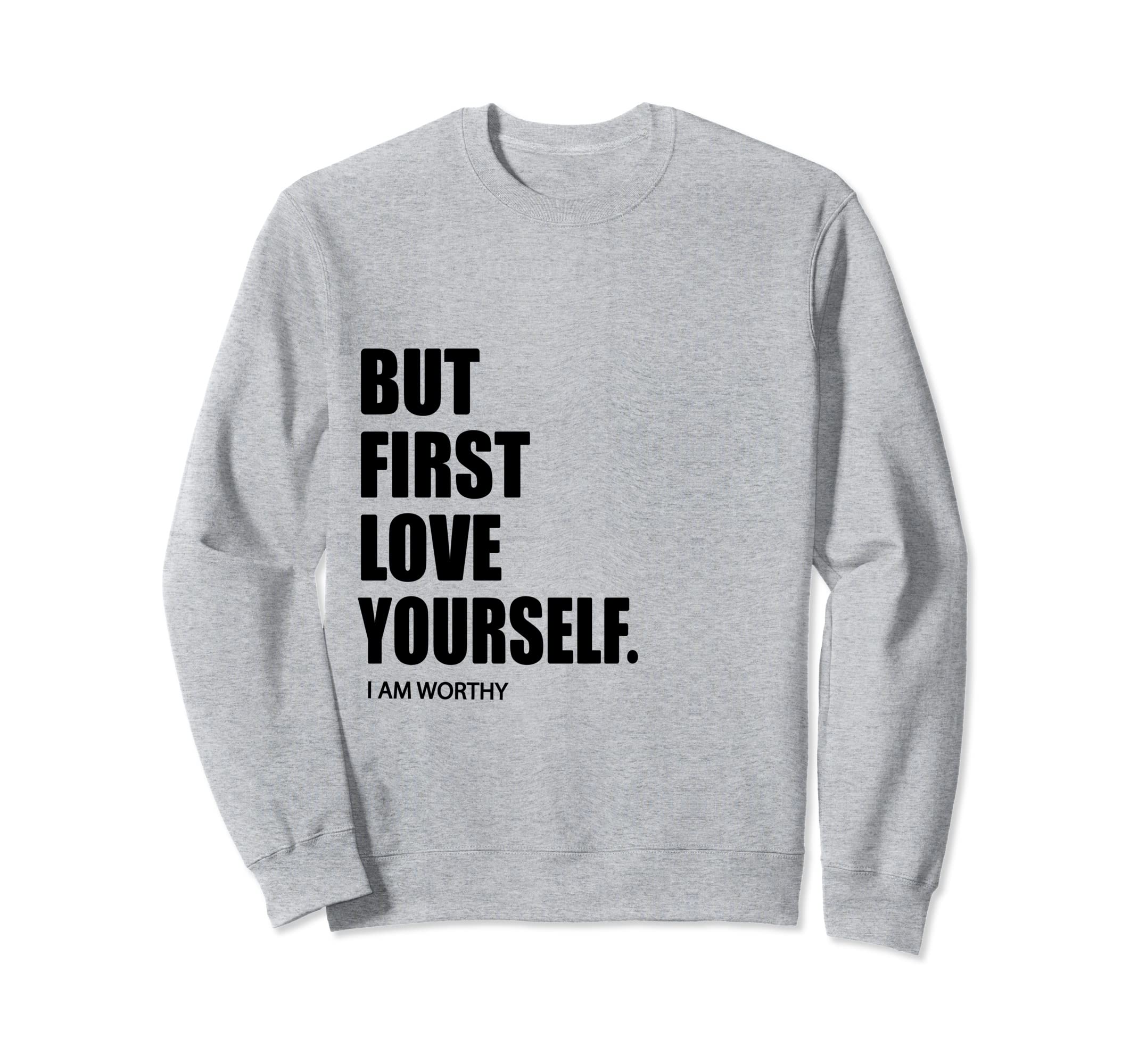 But First Love Yourself Self Sweatshirt - Aesthetic Graphic for Adults - T-Shirt, Sweatshirt, Hoodie