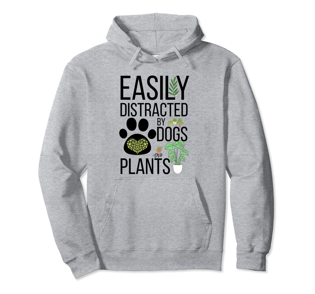 Funny Plants Easily Distracted Dogs Hoodie - Streetwear Style Men Women - T-Shirt, Sweatshirt, Hoodie