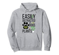 Funny Plants Easily Distracted Dogs Hoodie - Streetwear Style Men Women - T-Shirt, Sweatshirt, Hoodie