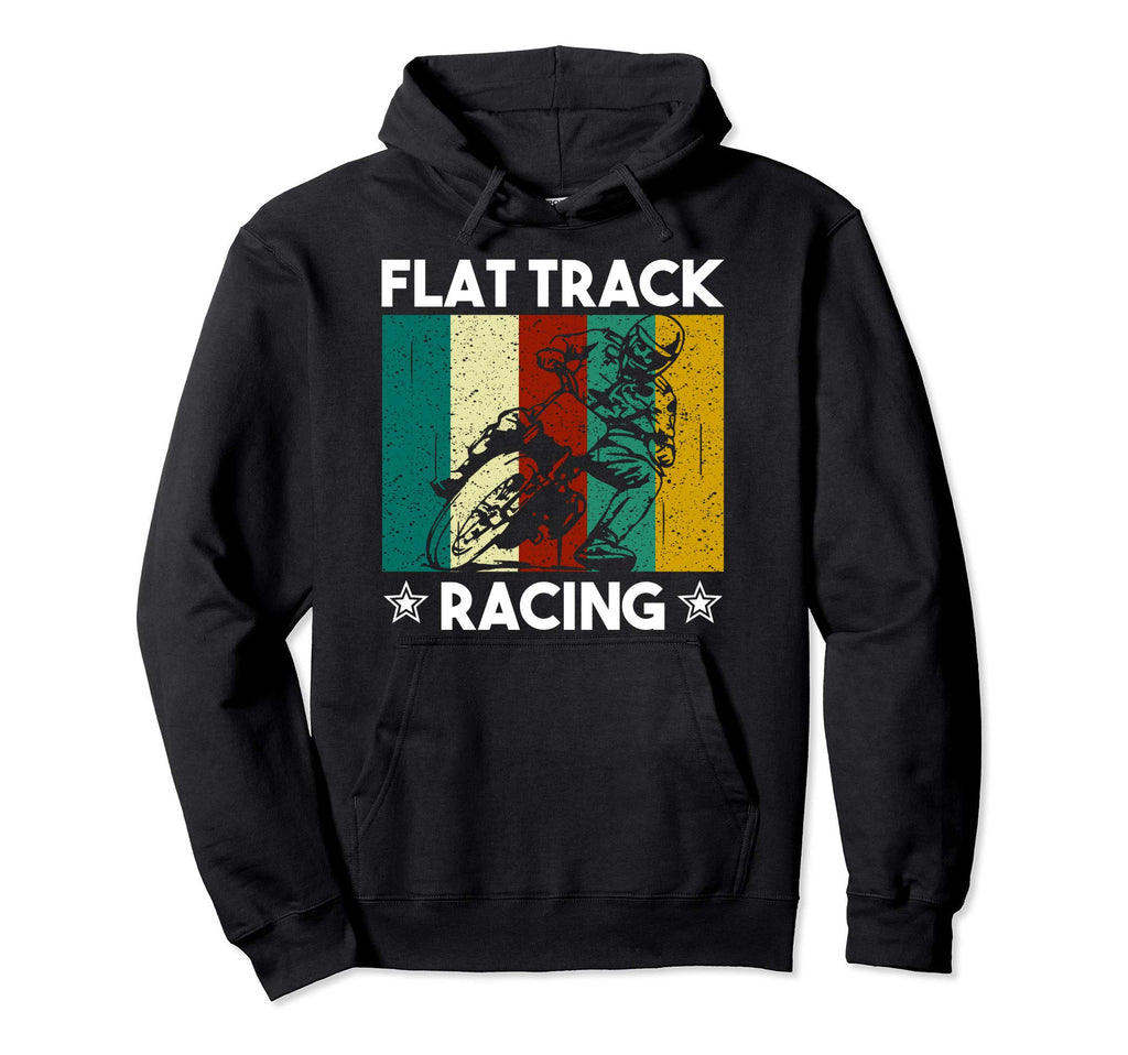Flat Track Racing Gift Motorcycle Hoodie - Fun Novelty Design Men Women - T-Shirt, Sweatshirt, Hoodie