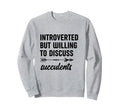Introverted But Willing To Sweatshirt - Casual Everyday Wear Unisex - T-Shirt, Sweatshirt, Hoodie