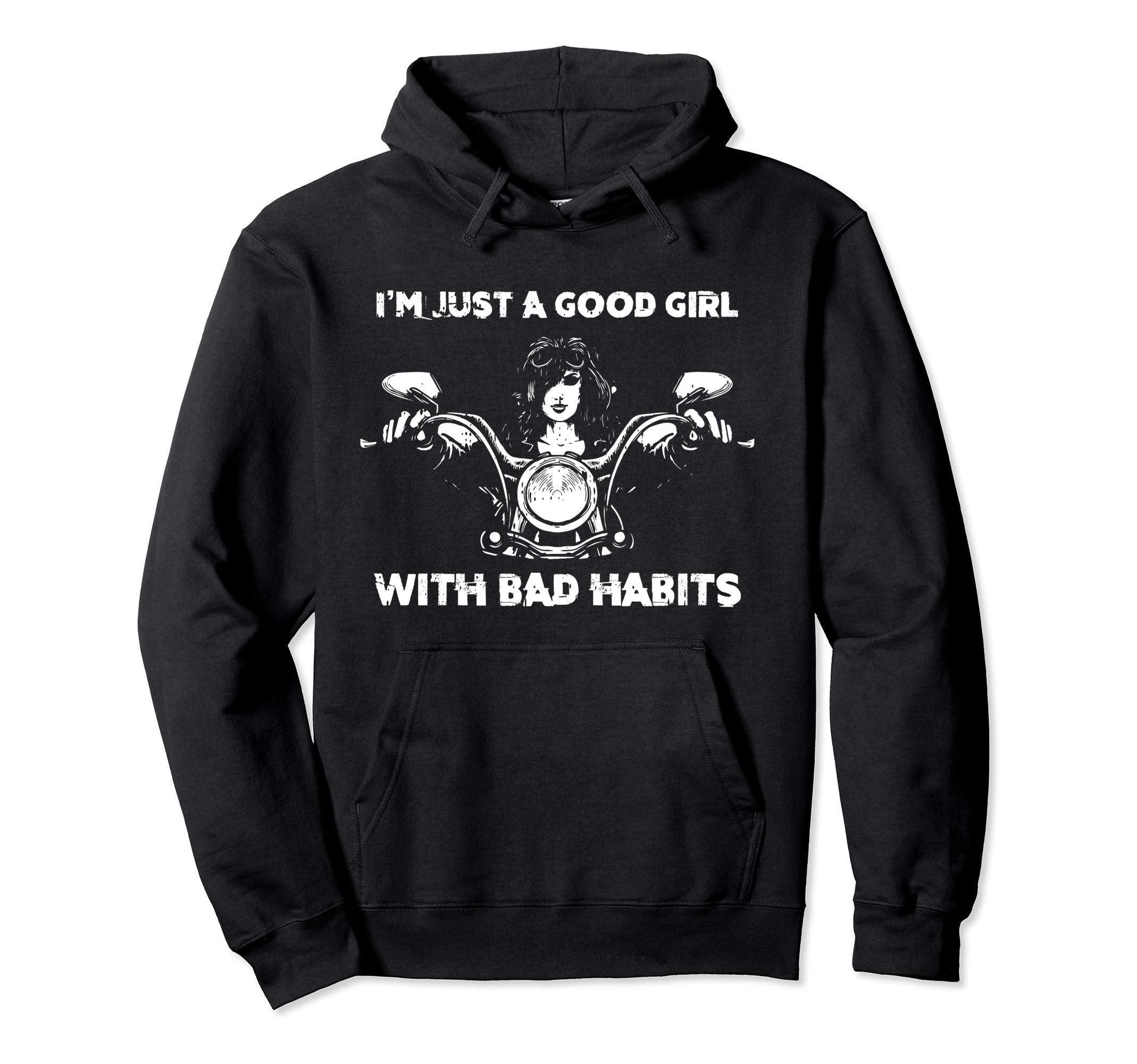 Good Bad Habits Motorcycle Biker Gift Hoodie - Trendy Graphic for Adults - T-Shirt, Sweatshirt, Hoodie