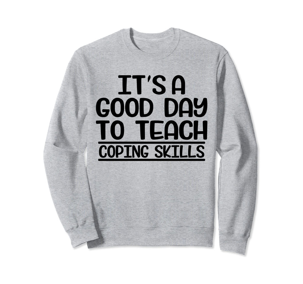 Its Good Day To Teach Coping Sweatshirt - Fun Novelty Design Men Women - T-Shirt, Sweatshirt, Hoodie