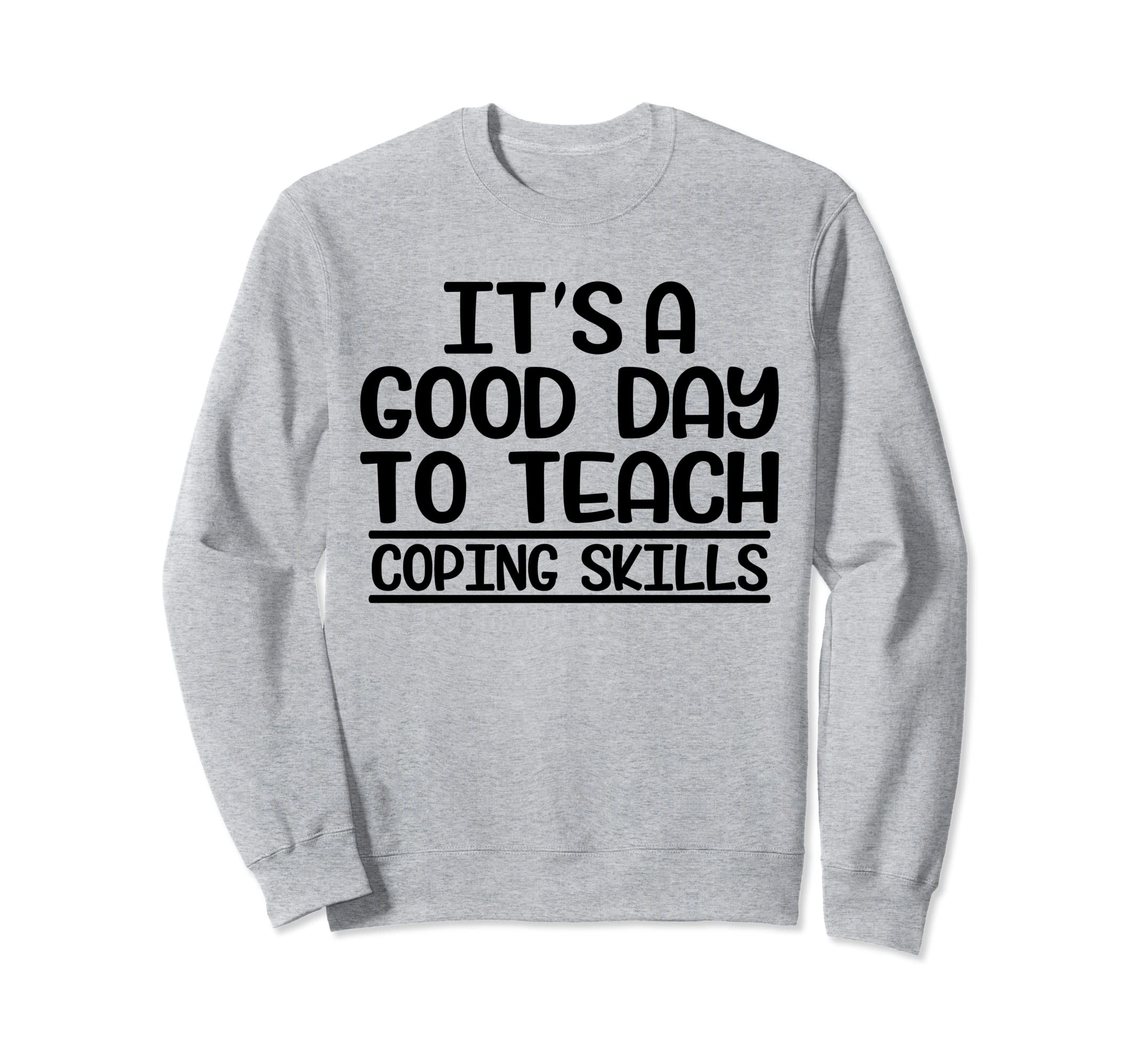 Its Good Day To Teach Coping Sweatshirt - Fun Novelty Design Men Women - T-Shirt, Sweatshirt, Hoodie