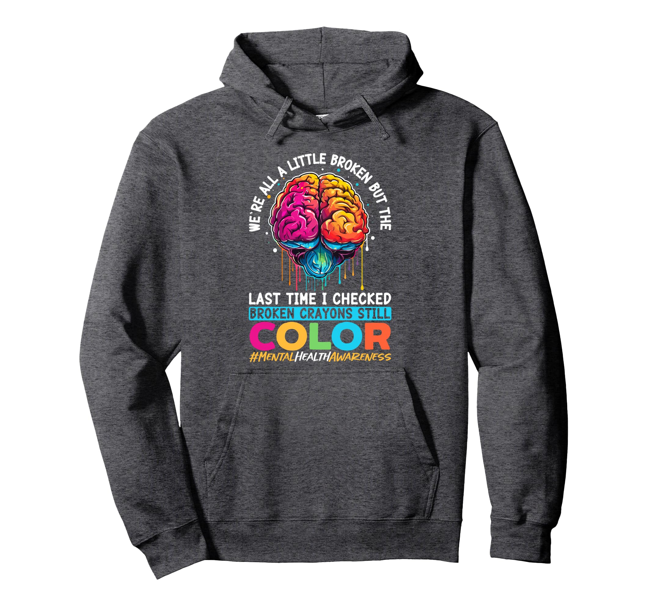 Broken Crayons Still Color Mental Health Hoodie - Graphic Print Men Women - T-Shirt, Sweatshirt, Hoodie
