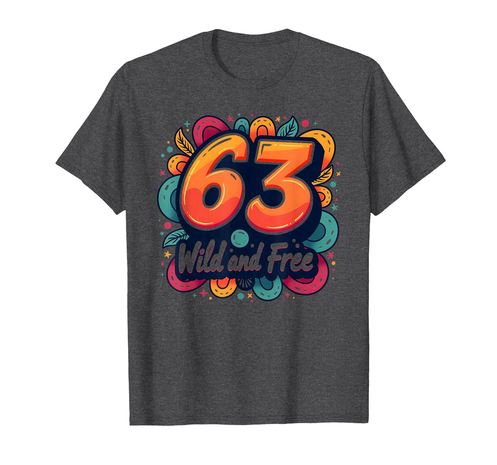 Wild And Free 63 Birthday Gift Colorful T-Shirt - Trendy Graphic Unisex - T-Shirt, Sweatshirt, Hoodie