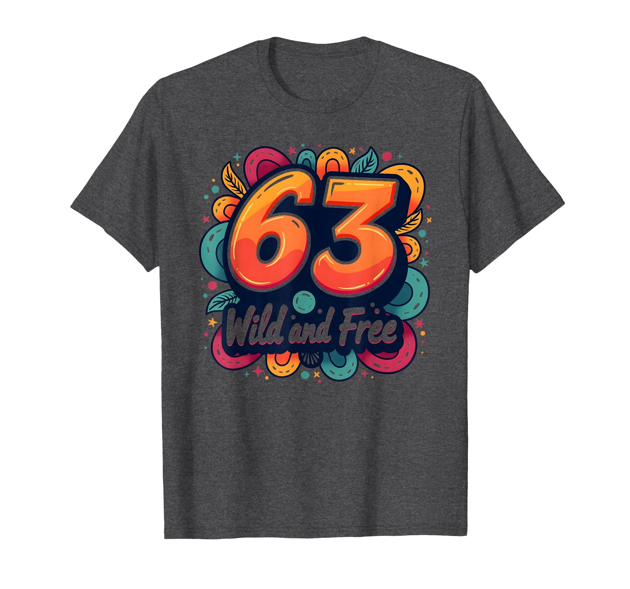 Wild And Free 63 Birthday Gift Colorful T-Shirt - Trendy Graphic Unisex - T-Shirt, Sweatshirt, Hoodie