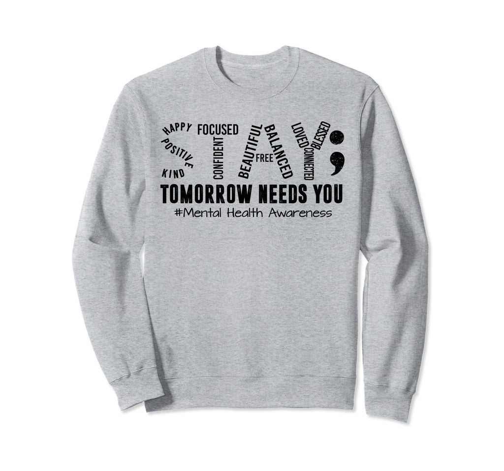Stay Tomorrow Needs You Mental Sweatshirt - Streetwear Style Men Women - T-Shirt, Sweatshirt, Hoodie
