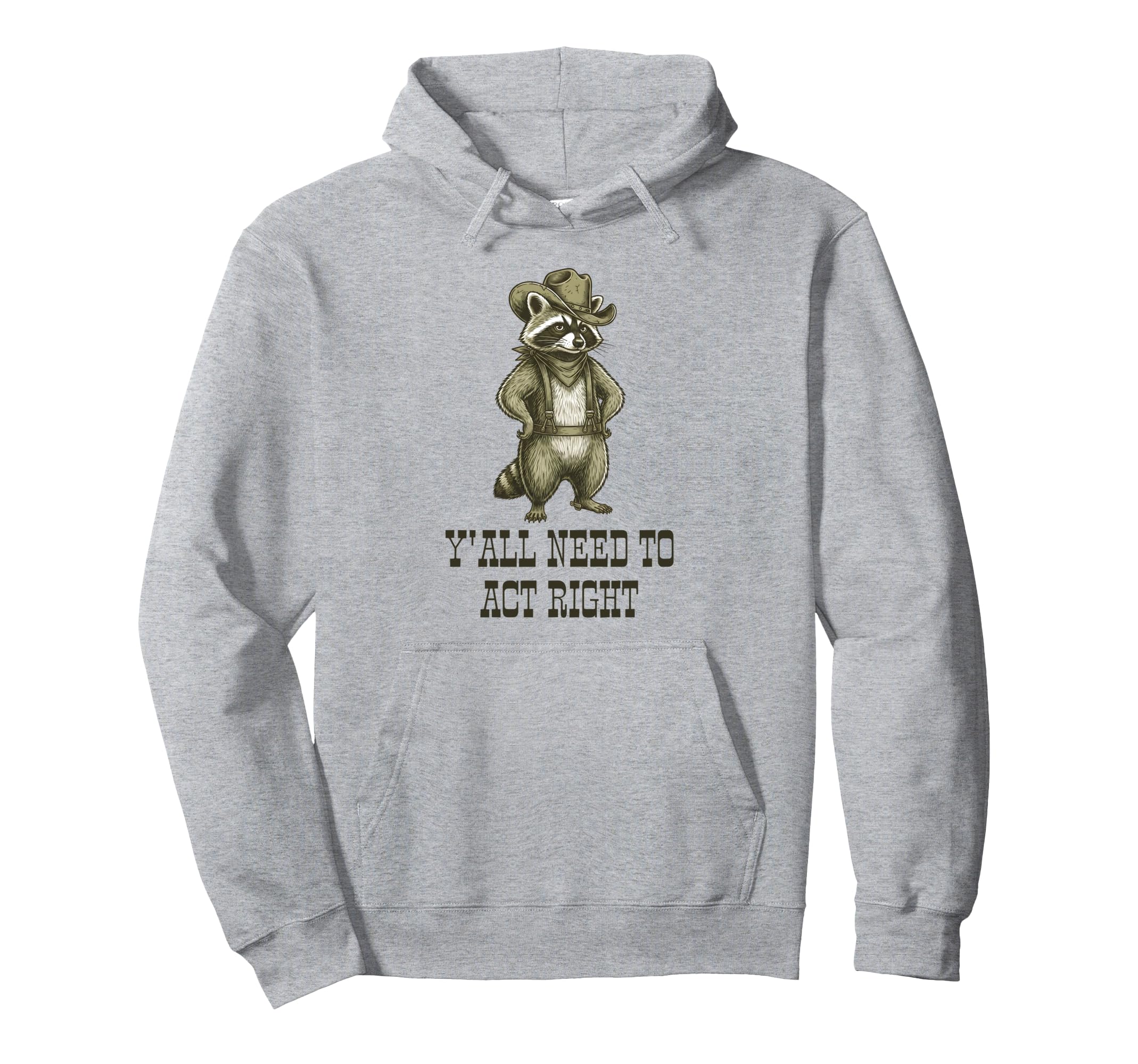 Cowboy Raccoon Yall Need To Act Right Hoodie - Trendy Graphic Men Women - T-Shirt, Sweatshirt, Hoodie