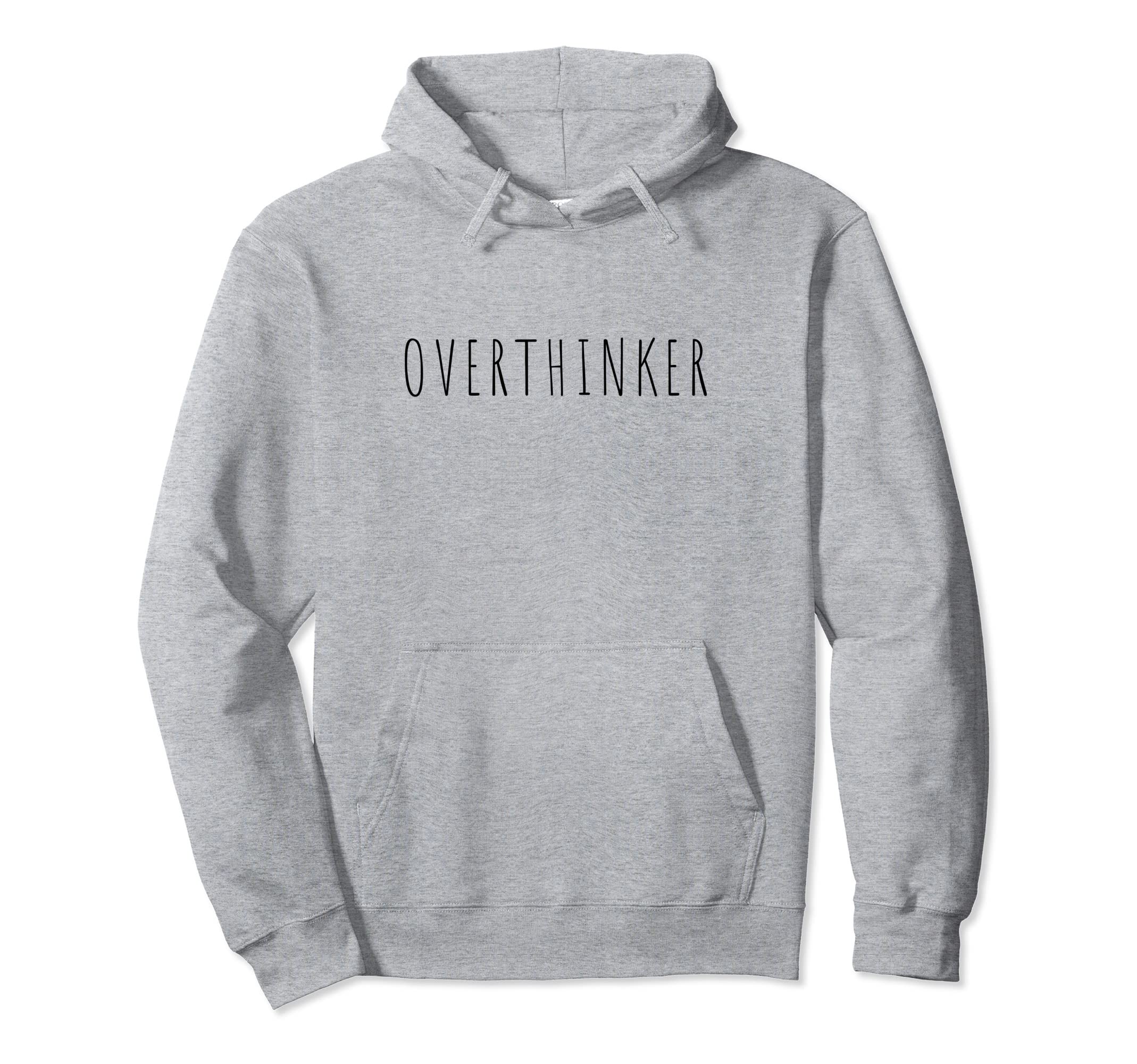 Overthinker Funny Anxiety Awkward Hoodie - Novelty Apparel Unisex - T-Shirt, Sweatshirt, Hoodie