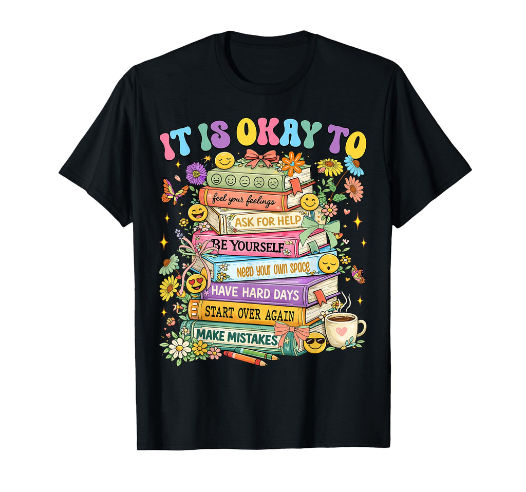 Its Okay To Feel Your Feelings T-Shirt - Casual Everyday Wear for Adults - T-Shirt, Sweatshirt, Hoodie
