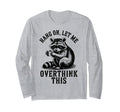 Hang Let Me Overthink This Raccoon T-Shirt - Graphic Print Men Women - T-Shirt, Sweatshirt, Hoodie