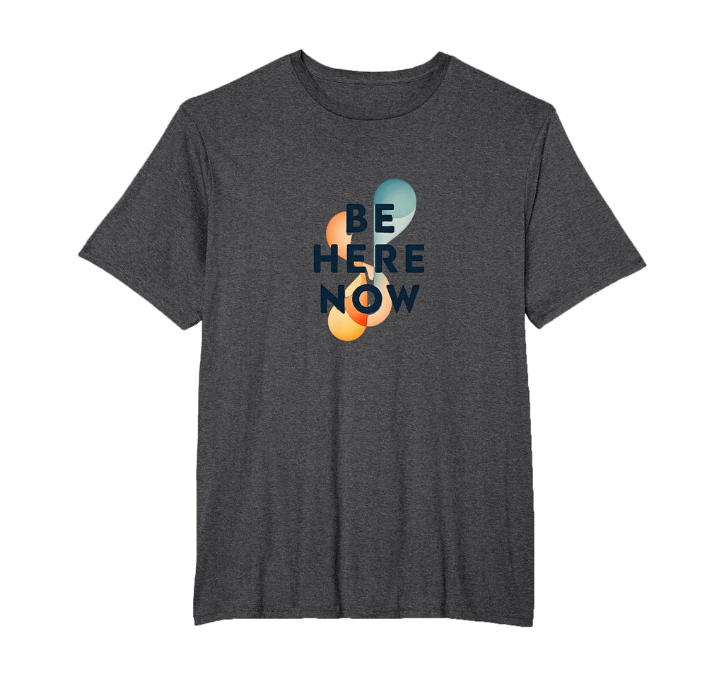 Be Here Now Mindfulness Typography Mens Big T-Shirt - Graphic Print Unisex - T-Shirt, Sweatshirt, Hoodie