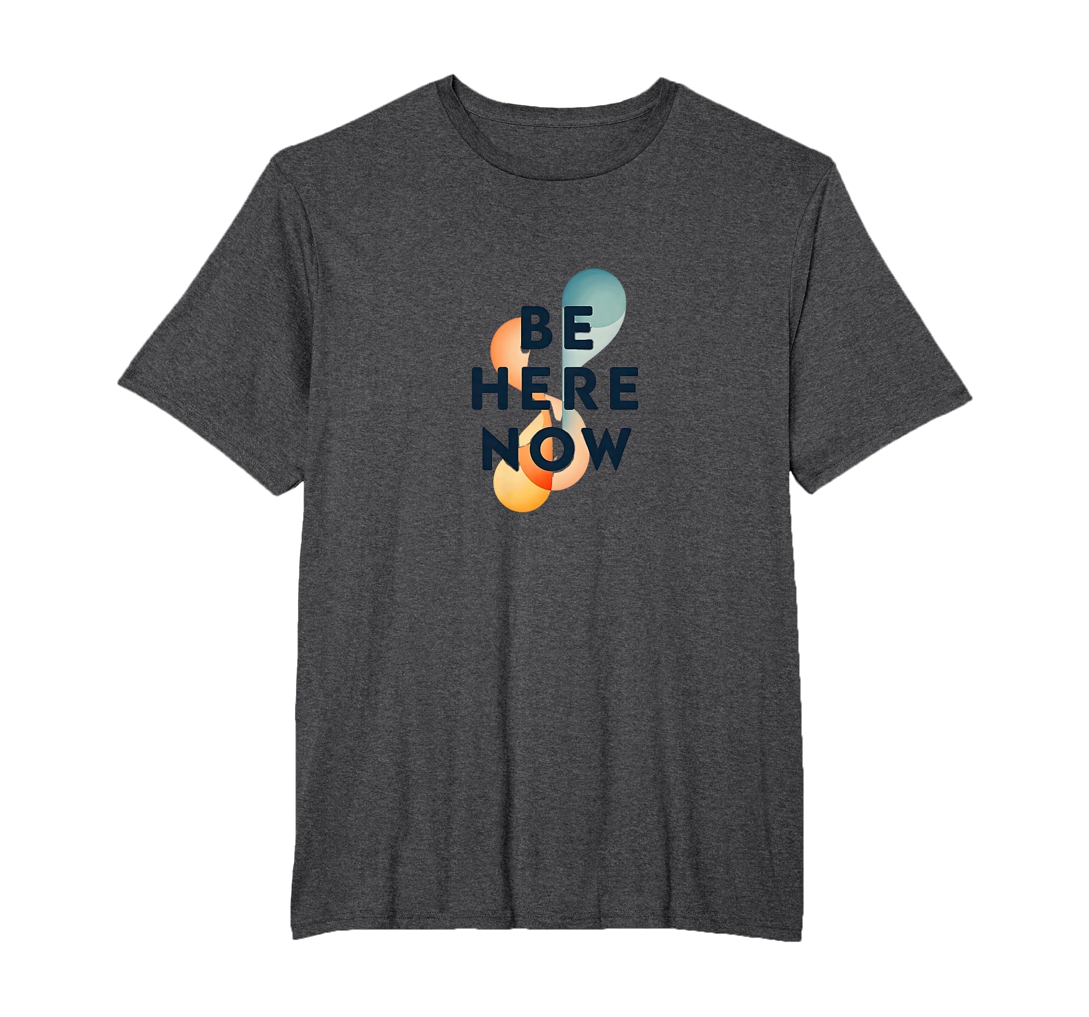 Be Here Now Mindfulness Typography T-Shirt - Custom Art Print for Adults - T-Shirt, Sweatshirt, Hoodie