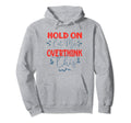 Funny Overthinker Hold Let Me Hoodie - Novelty Apparel for Adults - T-Shirt, Sweatshirt, Hoodie