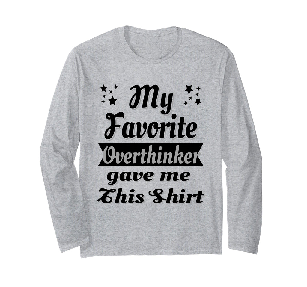 My Favorite Overthinker Gave Me This T-Shirt - Casual Everyday Wear Unisex - T-Shirt, Sweatshirt, Hoodie