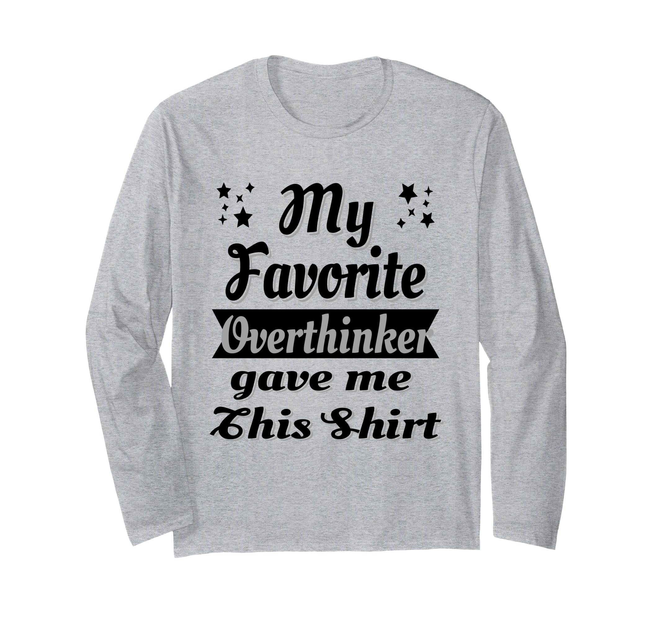 My Favorite Overthinker Gave Me This T-Shirt - Casual Everyday Wear Unisex - T-Shirt, Sweatshirt, Hoodie