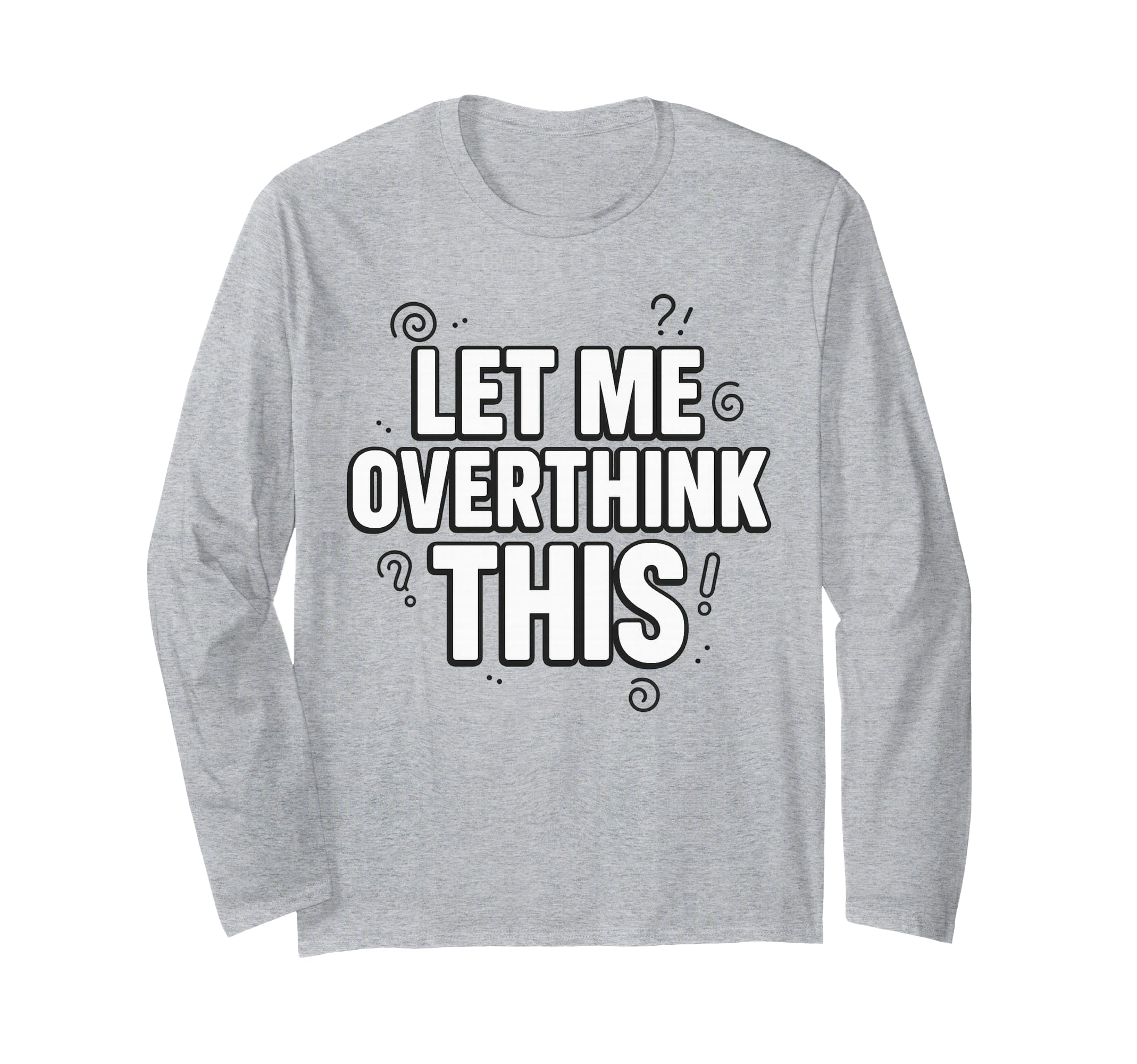 Funny Sarcastic Let Me Overthink T-Shirt - Streetwear Style for Adults - T-Shirt, Sweatshirt, Hoodie