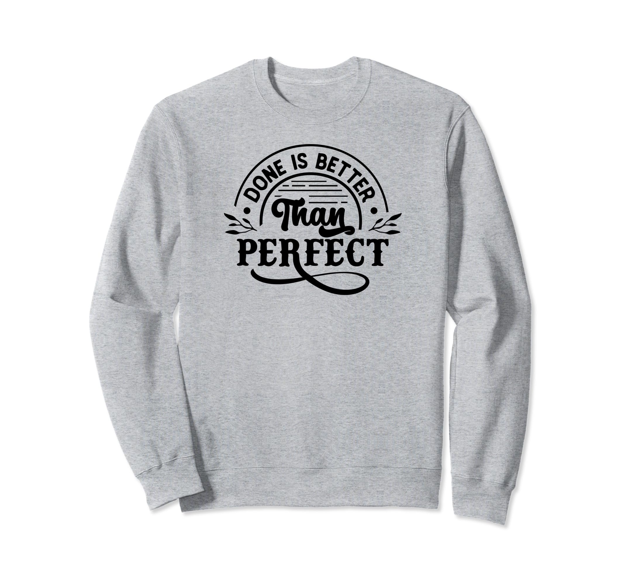 Done Is Better Than Self Love Sweatshirt - Novelty Apparel Men Women - T-Shirt, Sweatshirt, Hoodie