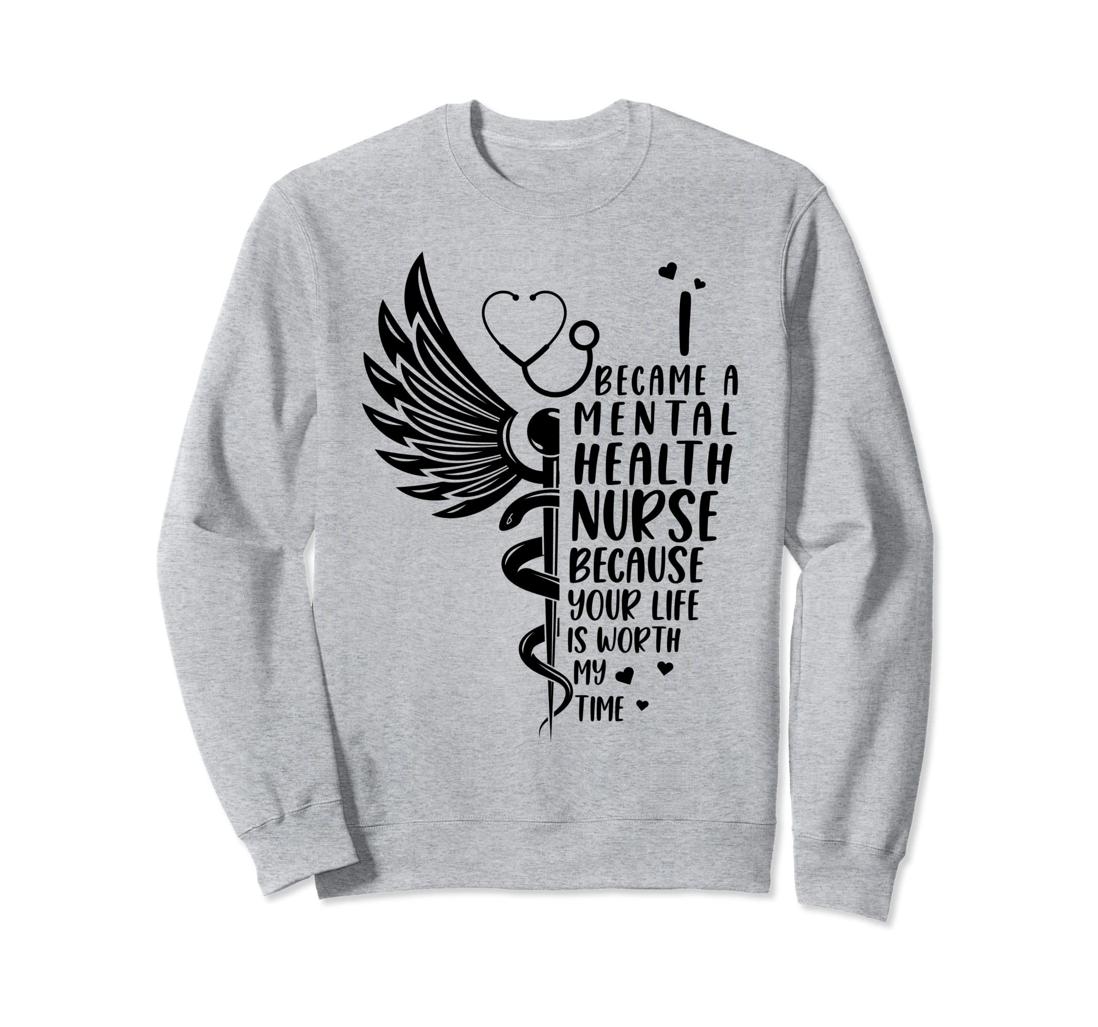 Nurse Because Your Life Is Worth Sweatshirt - Novelty Apparel Unisex - T-Shirt, Sweatshirt, Hoodie