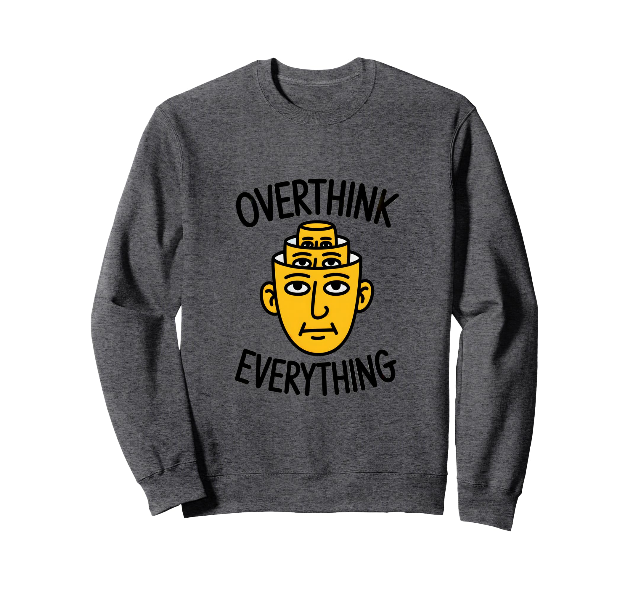 Overthink Everything Funny Surreal Sweatshirt - Novelty Apparel Men Women - T-Shirt, Sweatshirt, Hoodie