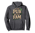 Pub We All Fam St Patricks Day Hoodie - Fun Novelty Design for Adults - T-Shirt, Sweatshirt, Hoodie