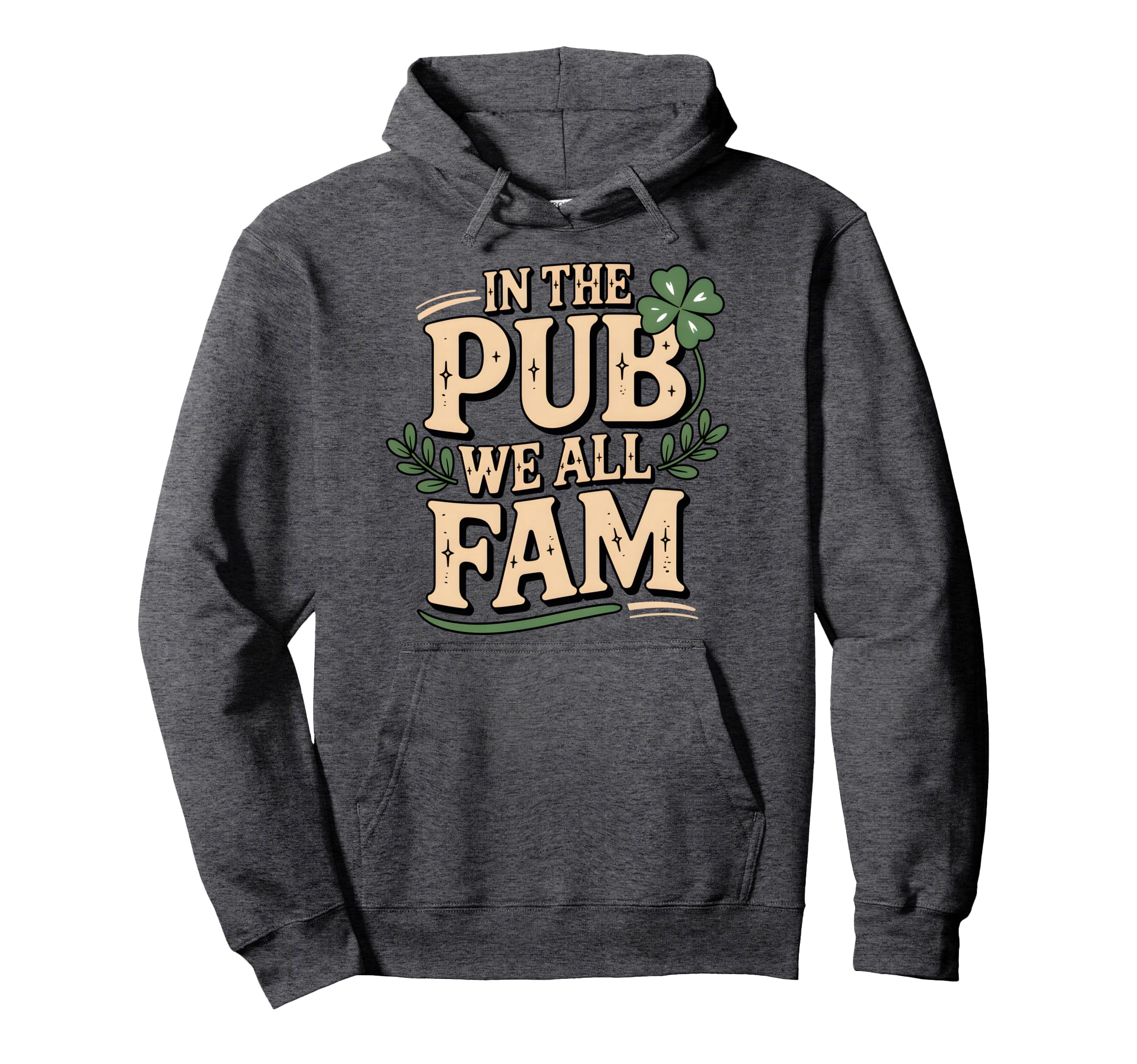 Pub We All Fam St Patricks Day Lucky Hoodie - Fun Novelty Design Men Women - T-Shirt, Sweatshirt, Hoodie