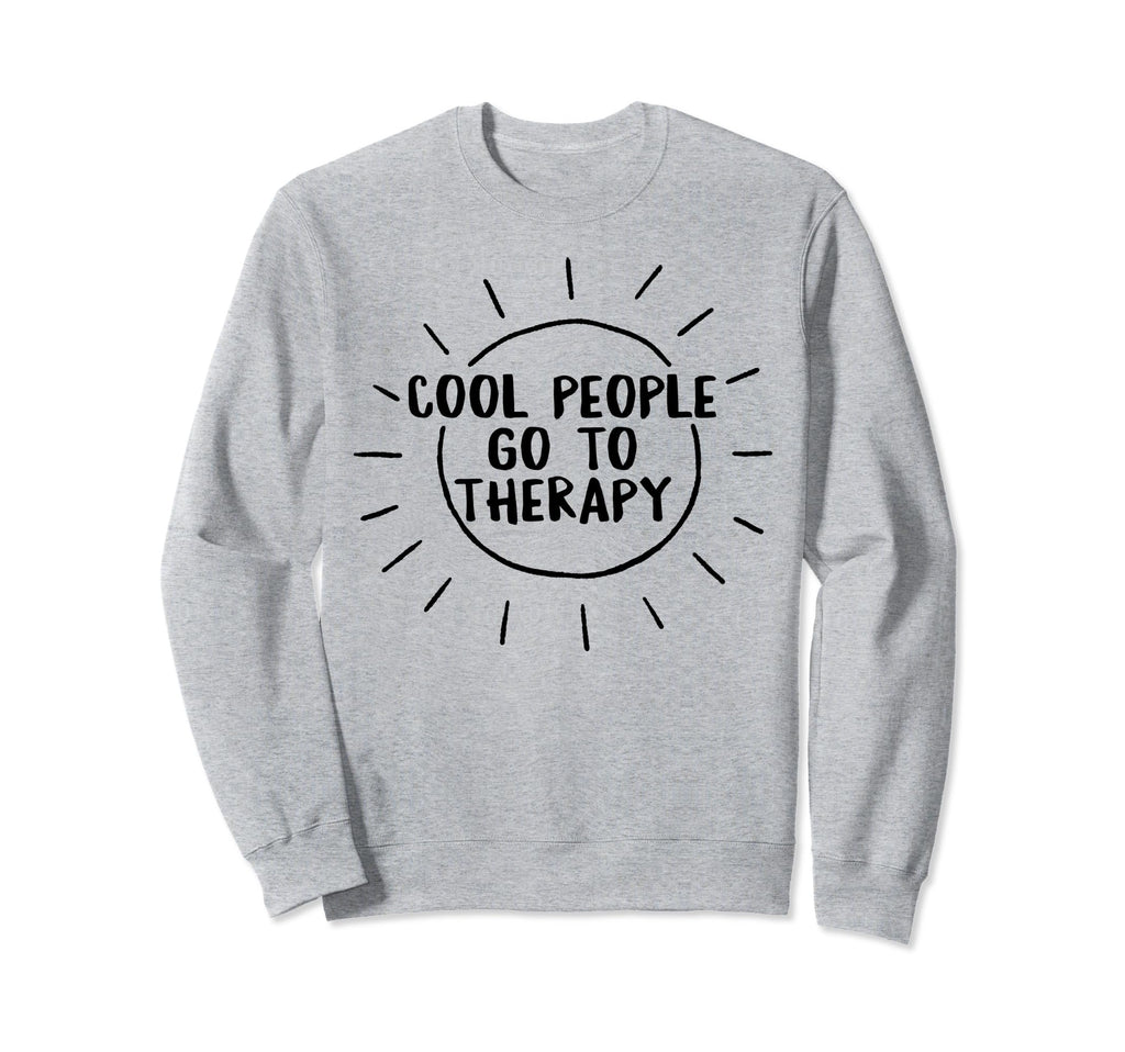 Mental Health People Go To Therapy Sweatshirt - Graphic Print Unisex - T-Shirt, Sweatshirt, Hoodie