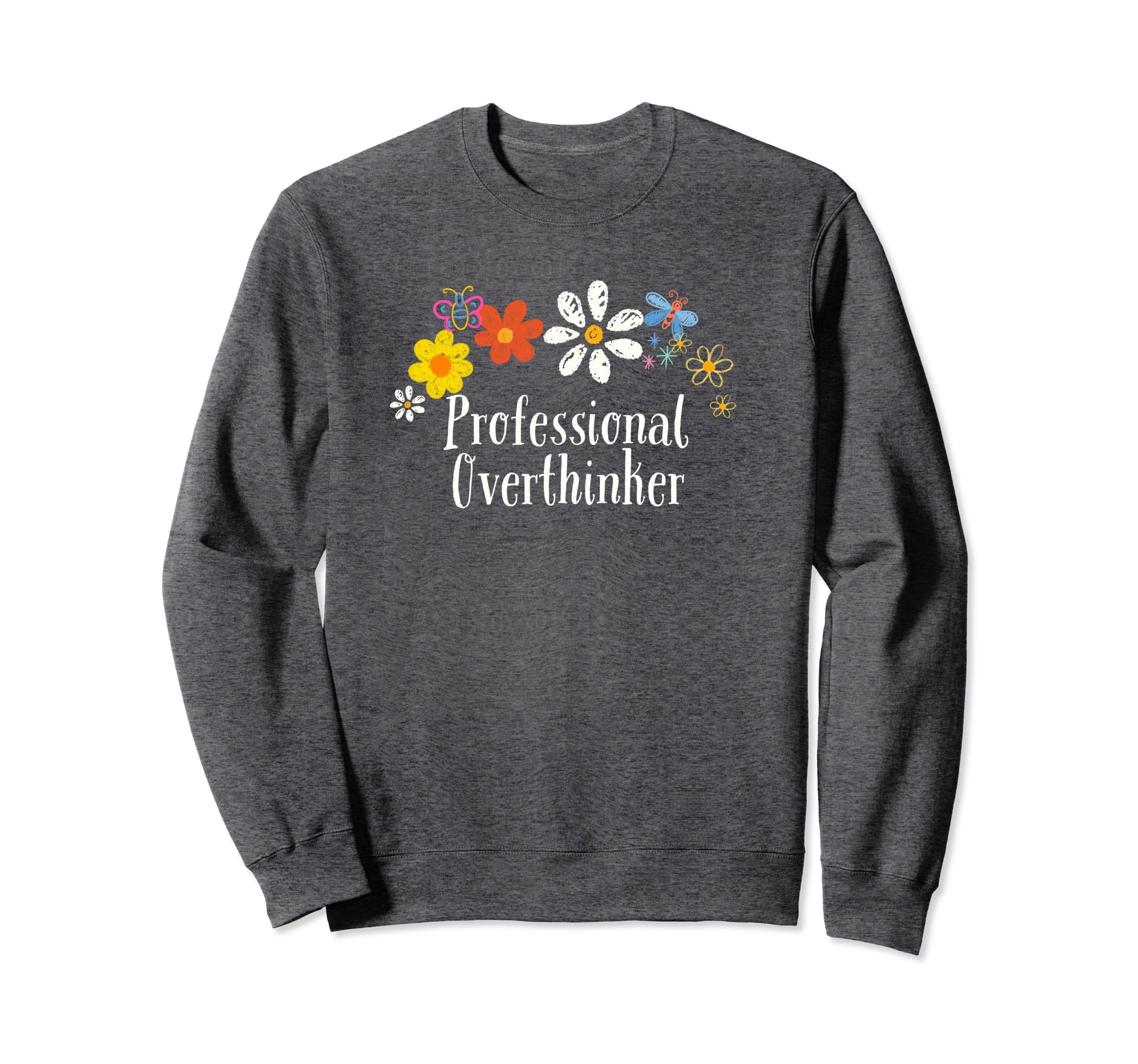 Funny Professional Overthinker Flowers Sweatshirt - Graphic Print Men Women - T-Shirt, Sweatshirt, Hoodie