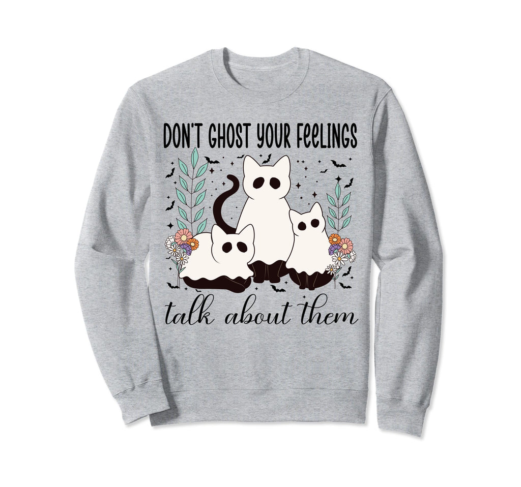Dont Ghost Your Feeling Mental Sweatshirt - Minimalist Print for Adults - T-Shirt, Sweatshirt, Hoodie