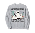 Dont Ghost Your Feeling Mental Sweatshirt - Minimalist Print for Adults - T-Shirt, Sweatshirt, Hoodie