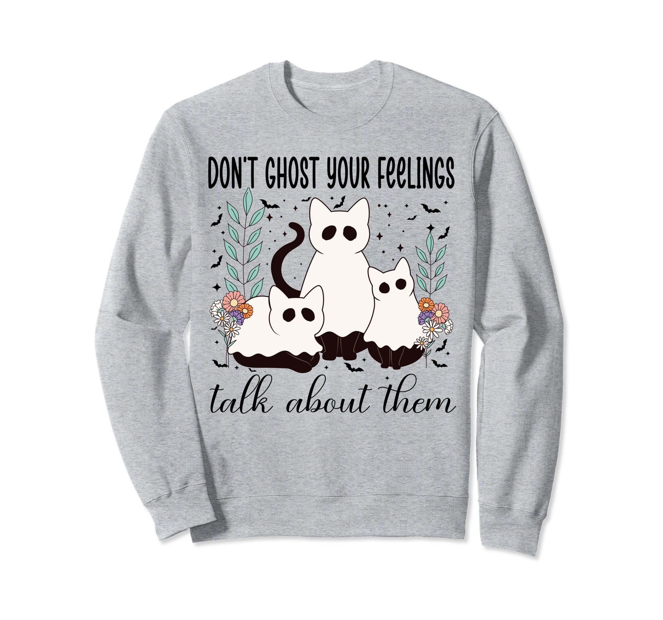 Dont Ghost Your Feeling Mental Sweatshirt - Minimalist Print for Adults - T-Shirt, Sweatshirt, Hoodie