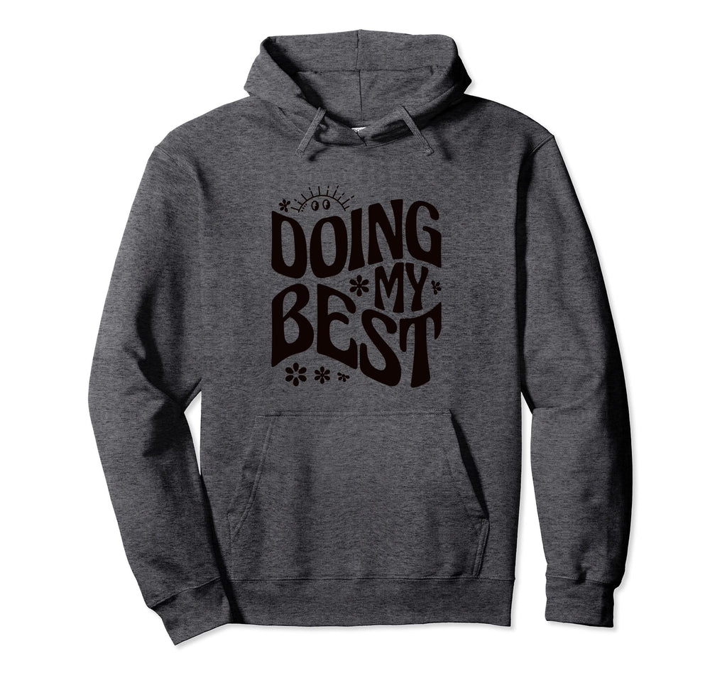 Self Love Doing My Best Hoodie - Streetwear Style for Adults - T-Shirt, Sweatshirt, Hoodie