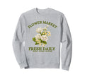 Flower Market Fresh Daily Floral Tops Sweatshirt - Aesthetic Graphic Unisex - T-Shirt, Sweatshirt, Hoodie