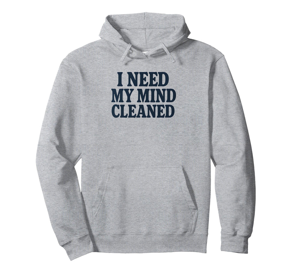 Witty Self Care Message Mind Cleaned Hoodie - Fun Novelty Design Men Women - T-Shirt, Sweatshirt, Hoodie