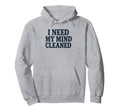 Witty Self Care Message Mind Cleaned Hoodie - Fun Novelty Design Men Women - T-Shirt, Sweatshirt, Hoodie