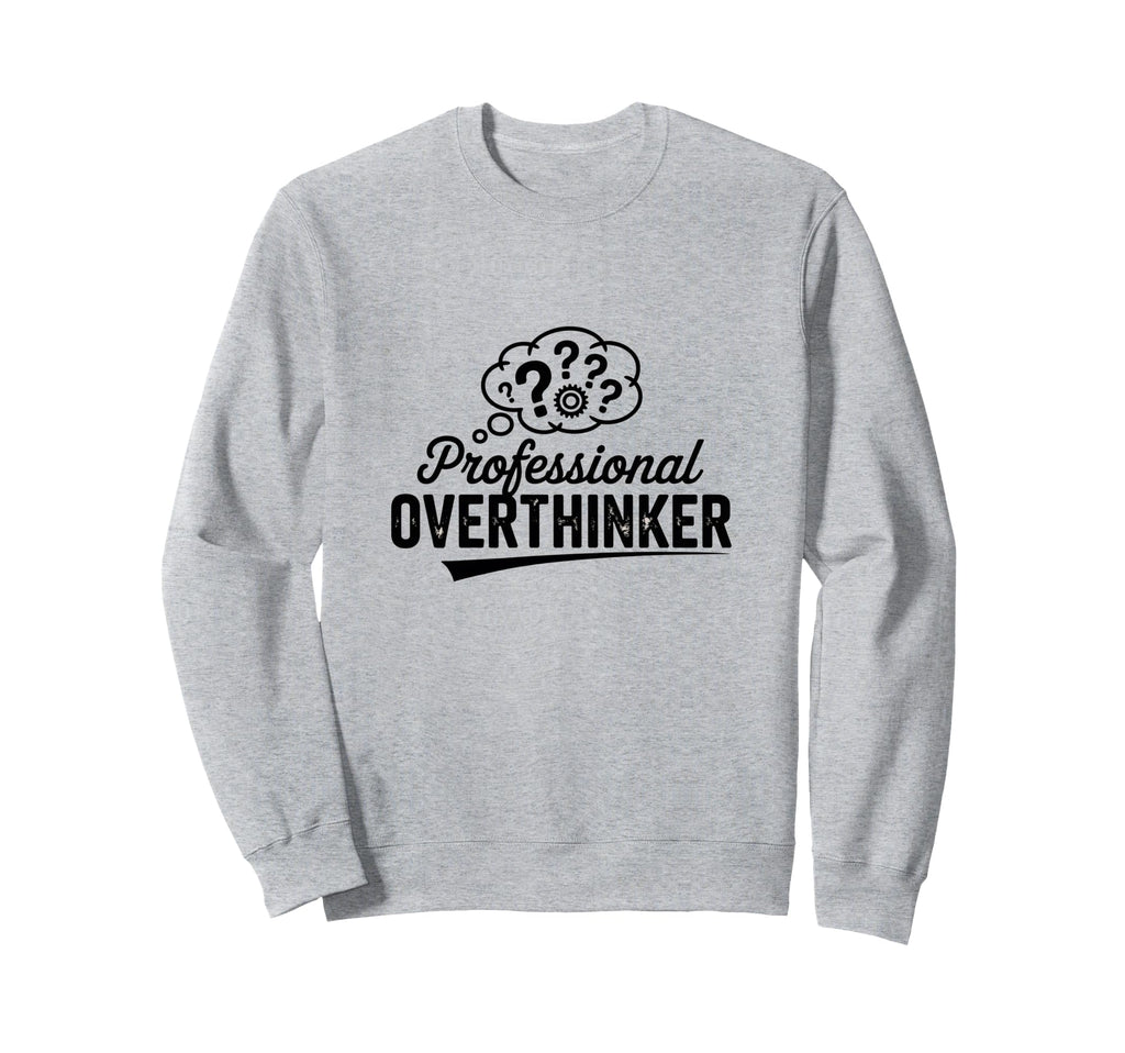 Professional Overthinker Funny Sweatshirt - Unique Graphic for Adults - T-Shirt, Sweatshirt, Hoodie