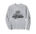 Professional Overthinker Funny Sweatshirt - Unique Graphic for Adults - T-Shirt, Sweatshirt, Hoodie