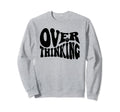Overthinking Antisocial Over Sweatshirt - Fun Novelty Design Unisex - T-Shirt, Sweatshirt, Hoodie