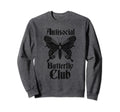 Antisocial Butterfly Club Sweatshirt - Fun Novelty Design Men Women - T-Shirt, Sweatshirt, Hoodie