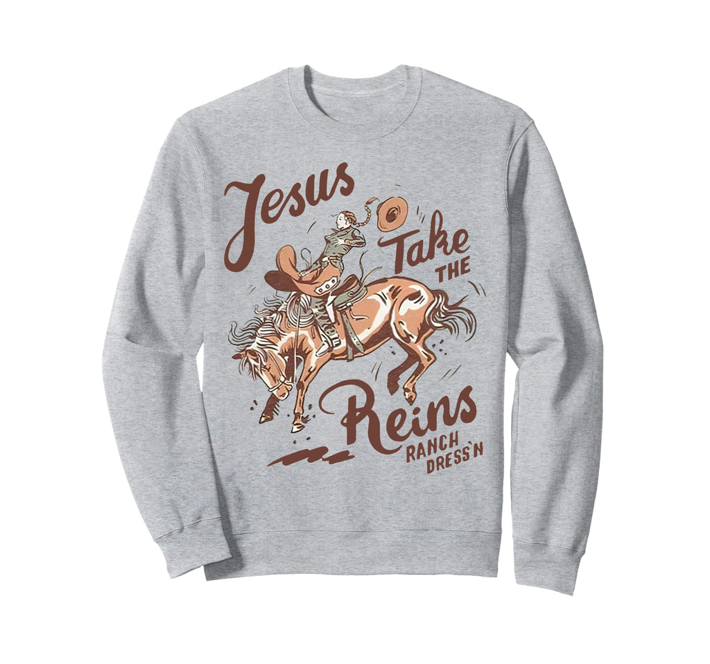 Jesus Take Reins Cowboy Sweatshirt - Fun Novelty Design Unisex - T-Shirt, Sweatshirt, Hoodie