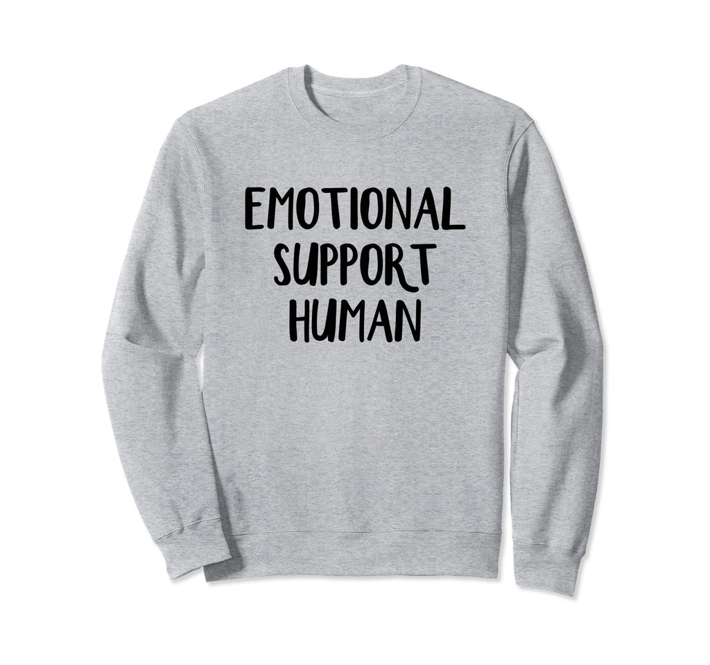 Emotional Support Human Sweatshirt - Fun Novelty Design Men Women - T-Shirt, Sweatshirt, Hoodie