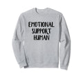 Emotional Support Human Sweatshirt - Fun Novelty Design Men Women - T-Shirt, Sweatshirt, Hoodie